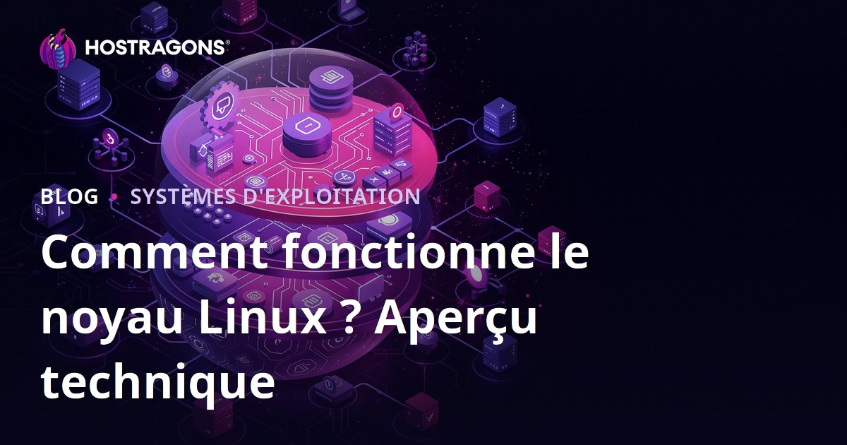 Comment fonctionne le noyau Linux ? Aperçu technique
