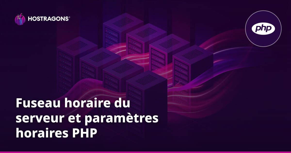 Fuseau horaire du serveur et paramètres horaires PHP