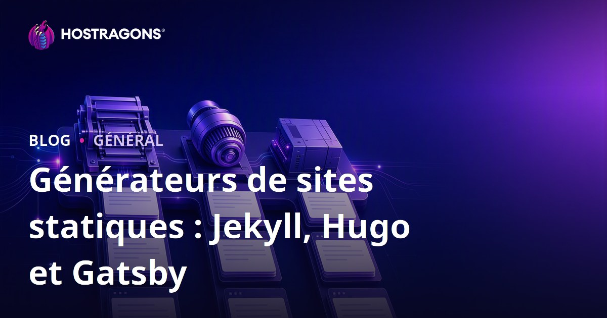 Générateurs de sites statiques : Jekyll, Hugo et Gatsby