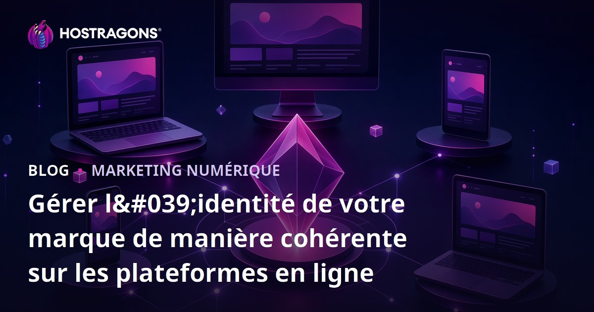 Gérer l'identité de votre marque de manière cohérente sur les plateformes en ligne