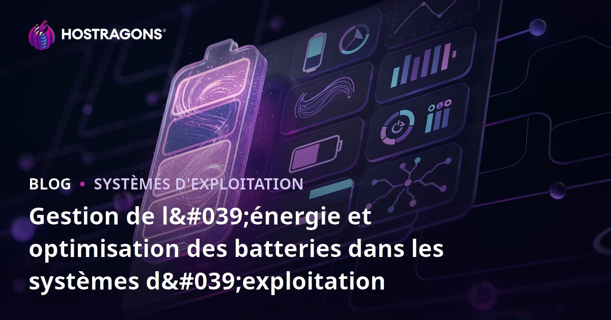 Gestion de l'énergie et optimisation des batteries dans les systèmes d'exploitation