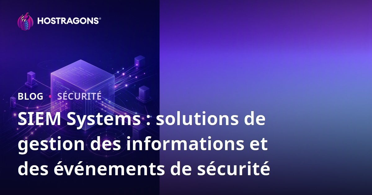 SIEM Systems : solutions de gestion des informations et des événements de sécurité