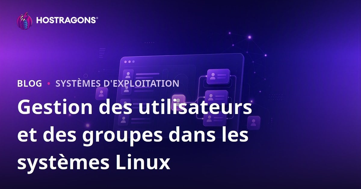 Gestion des utilisateurs et des groupes dans les systèmes Linux