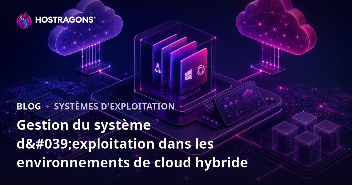 Gestion du système d'exploitation dans les environnements de cloud hybride