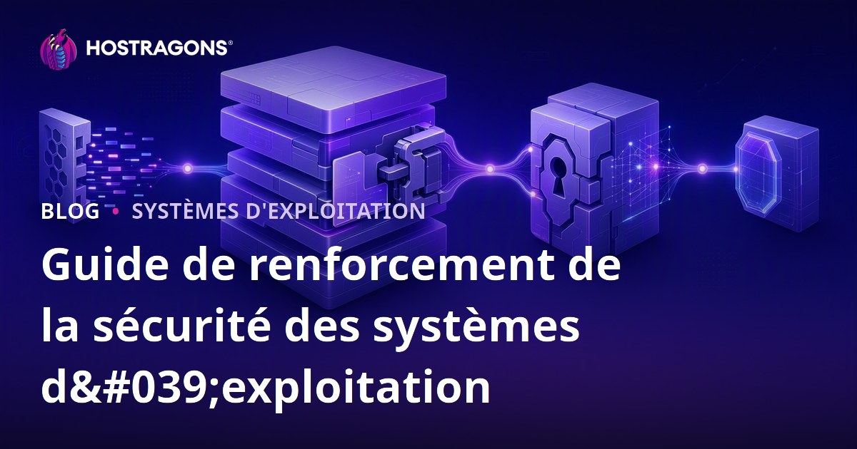 Guide de renforcement de la sécurité des systèmes d'exploitation