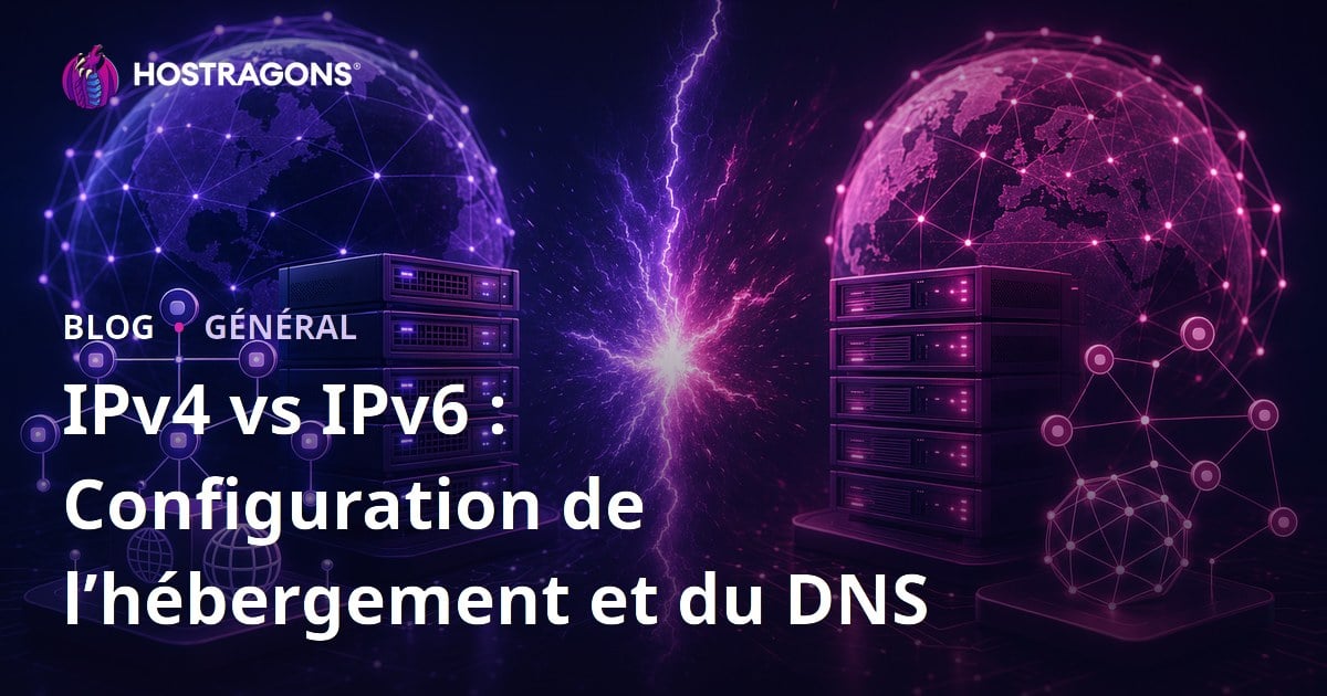 IPv4 vs IPv6 : Configuration de l’hébergement et du DNS