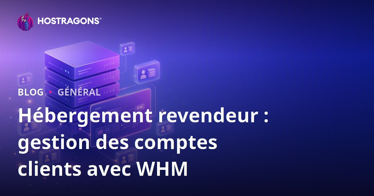 Hébergement revendeur : gestion des comptes clients avec WHM