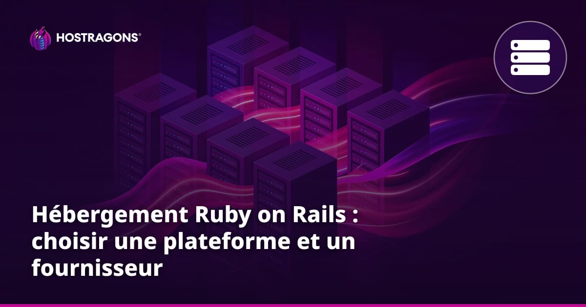 Hébergement Ruby on Rails : choisir une plateforme et un fournisseur