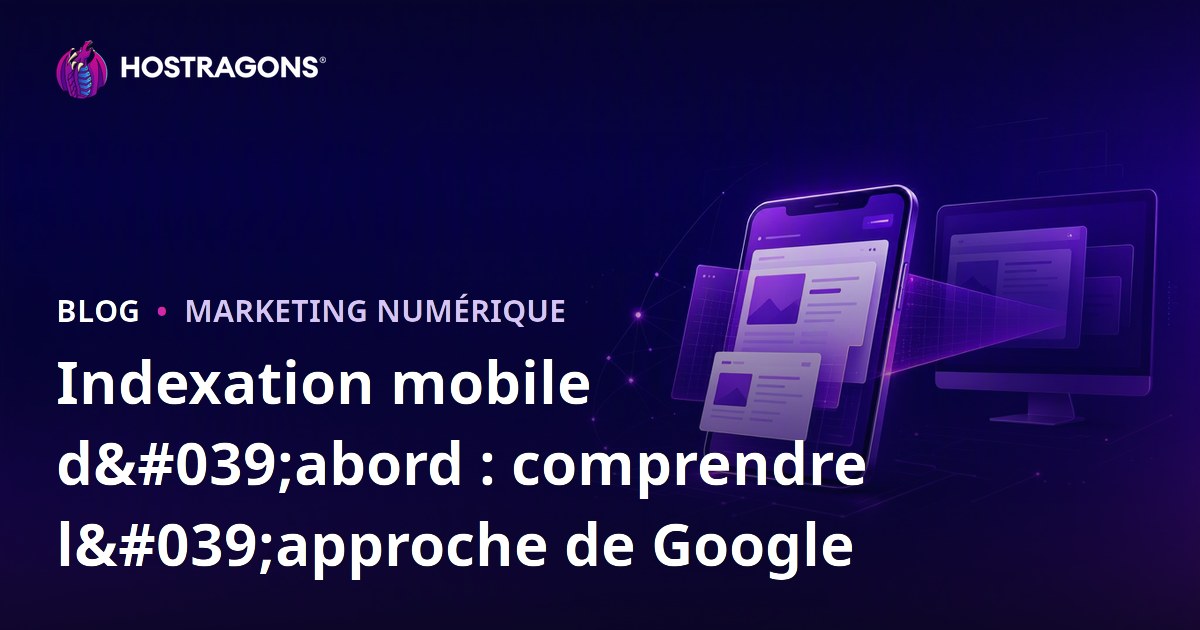 Indexation mobile d'abord : comprendre l'approche de Google