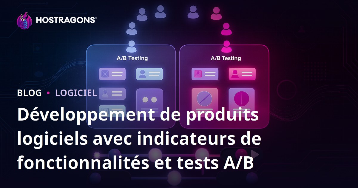 Développement de produits logiciels avec indicateurs de fonctionnalités et tests A/B