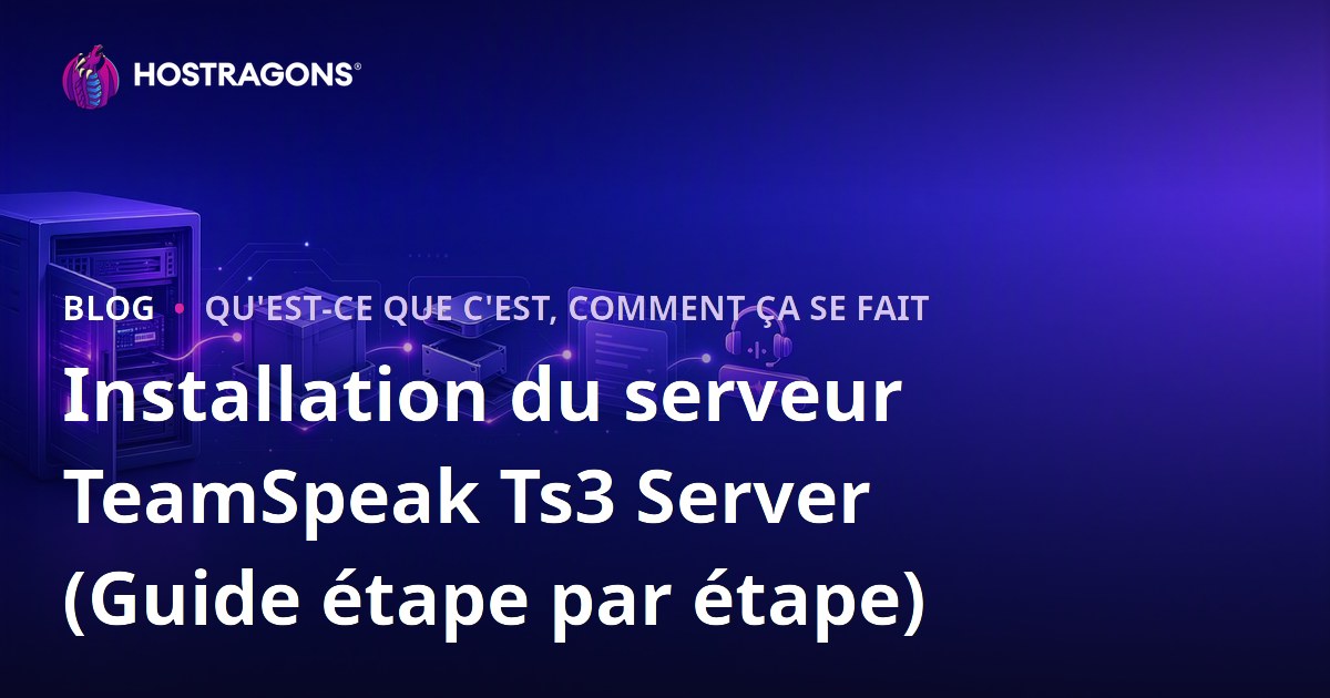 Installation du serveur TeamSpeak Ts3 Server (Guide étape par étape)