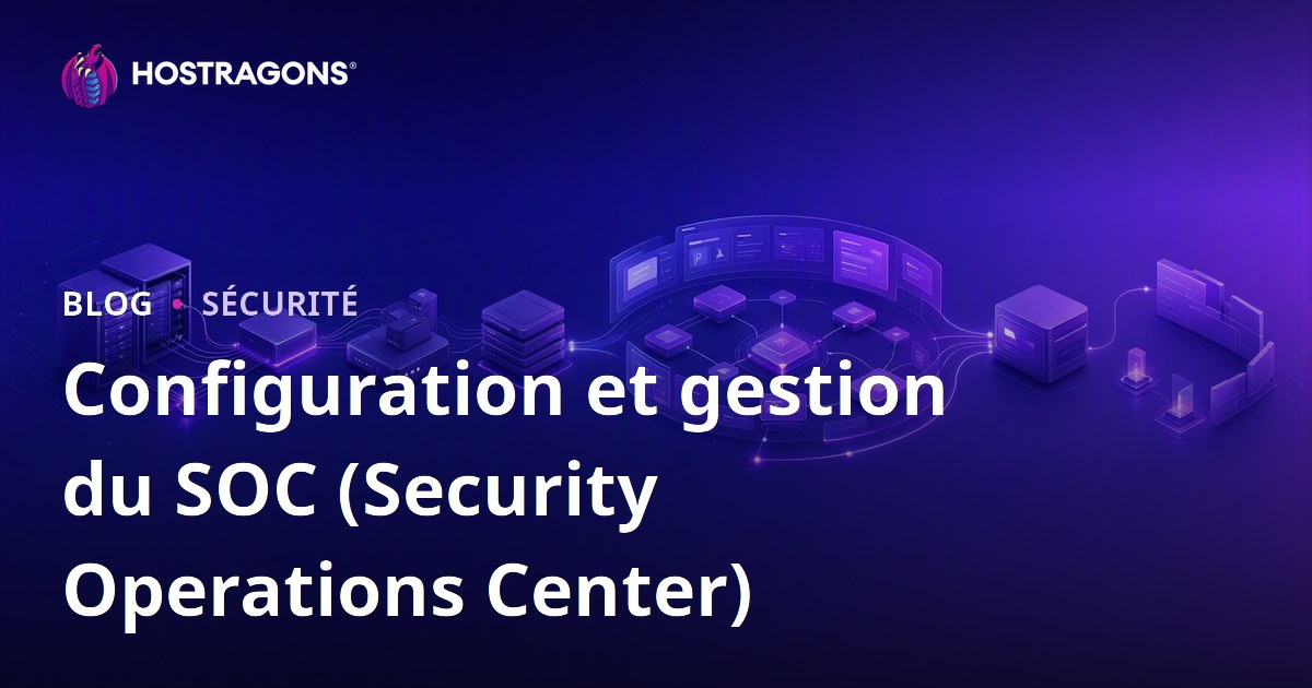 Configuration et gestion du SOC (Security Operations Center)