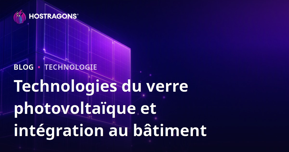 Technologies du verre photovoltaïque et intégration au bâtiment
