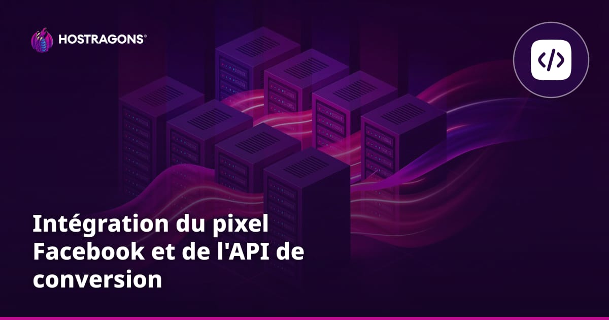 Intégration du pixel Facebook et de l'API de conversion