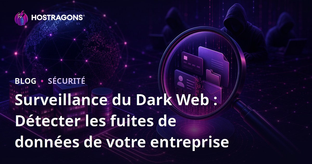 Surveillance du Dark Web : Détecter les fuites de données de votre entreprise