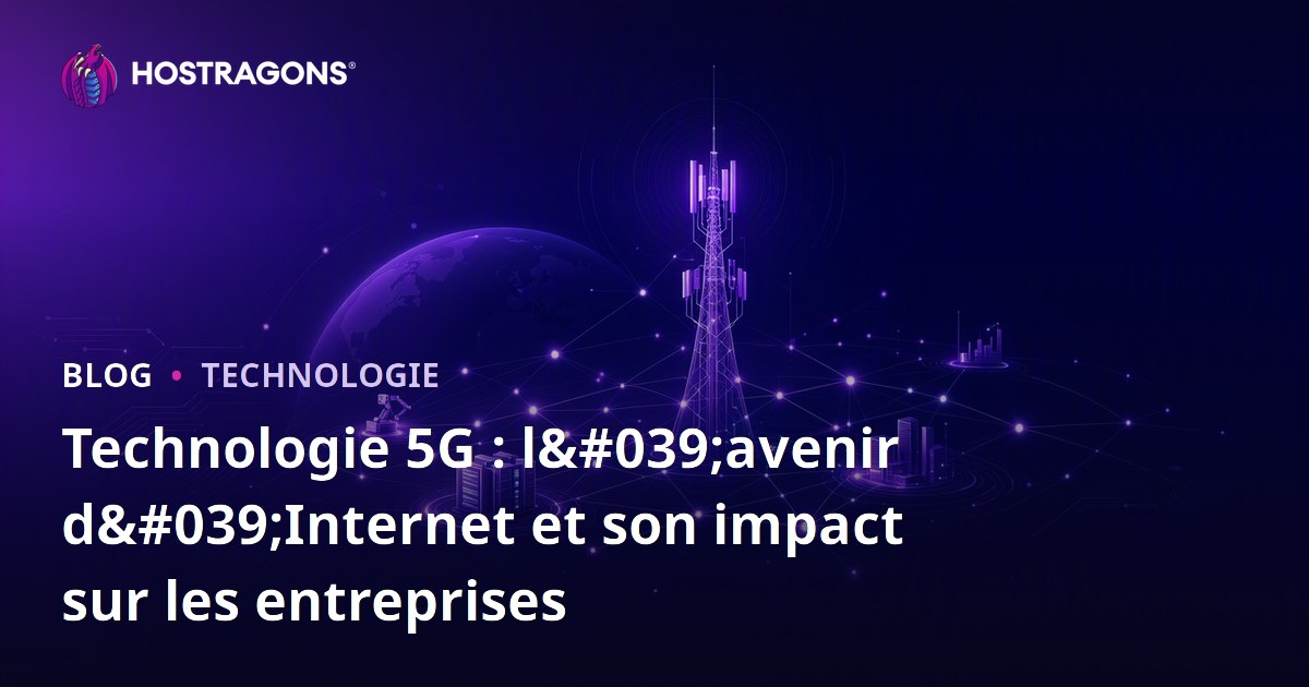 Technologie 5G : l'avenir d'Internet et son impact sur les entreprises