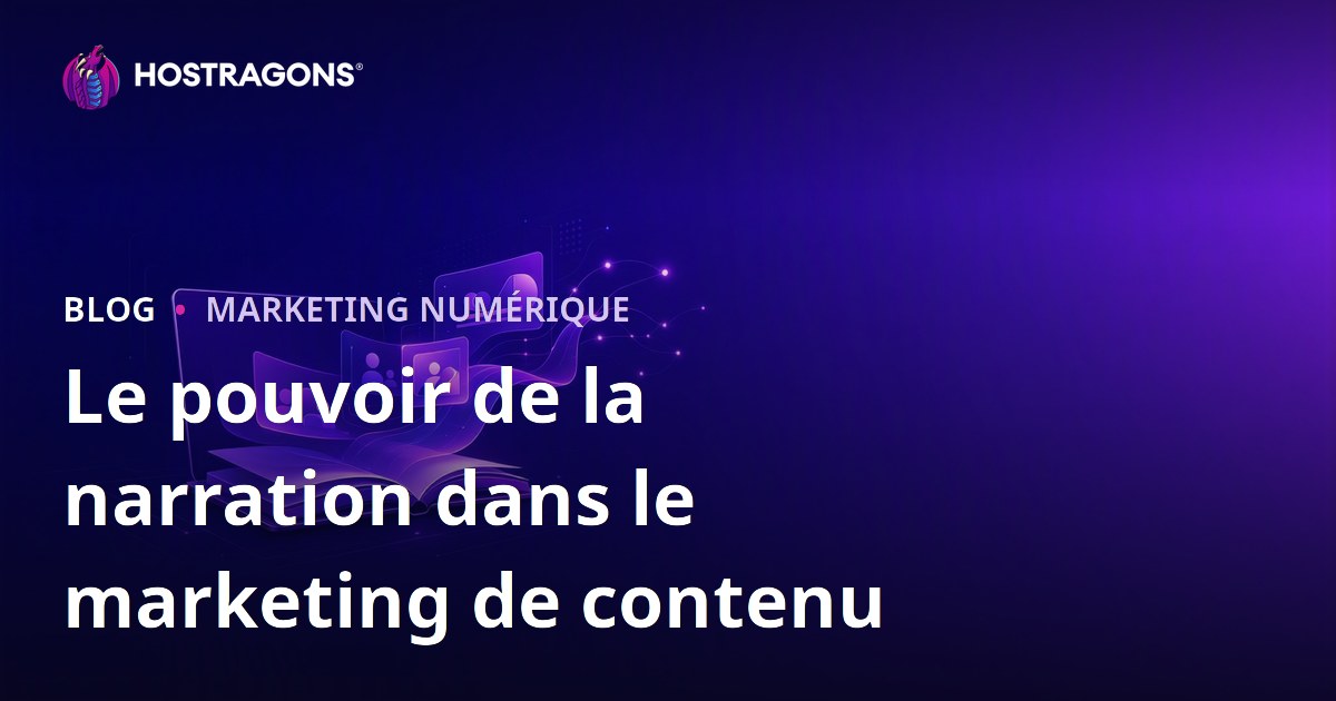 Le pouvoir de la narration dans le marketing de contenu