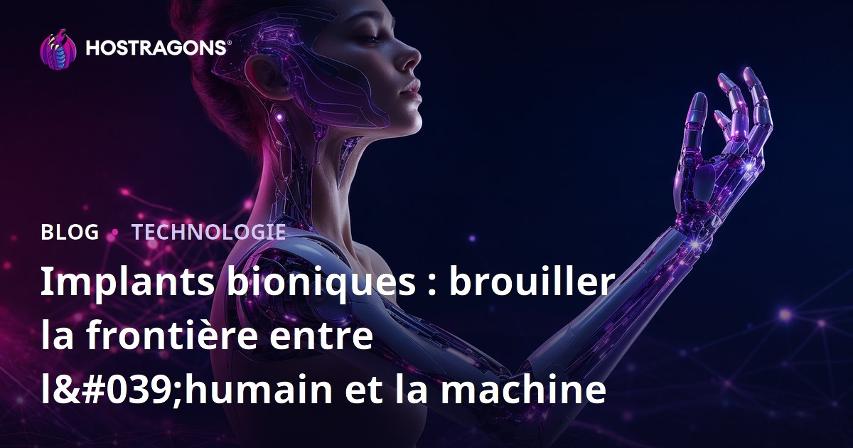 Implants bioniques : brouiller la frontière entre l'humain et la machine