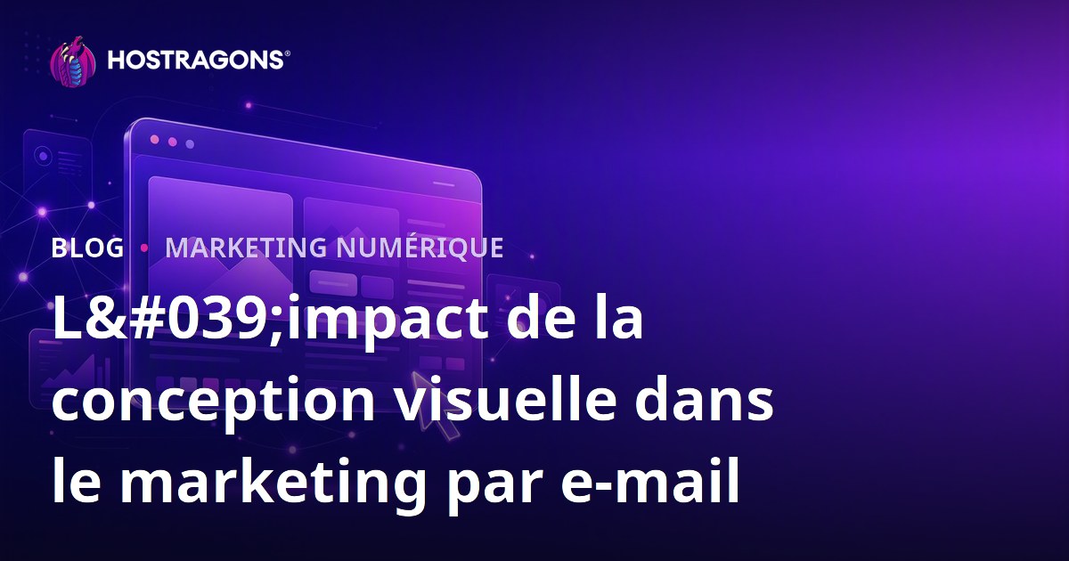 L'impact de la conception visuelle dans le marketing par e-mail