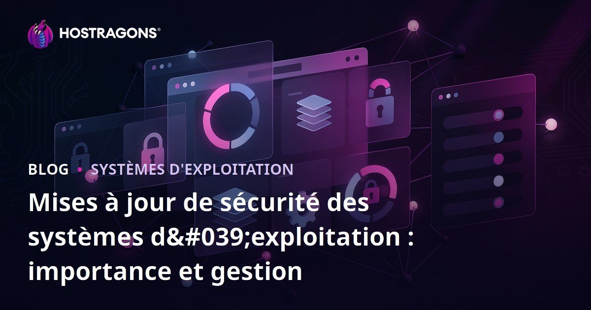 Mises à jour de sécurité des systèmes d'exploitation : importance et gestion