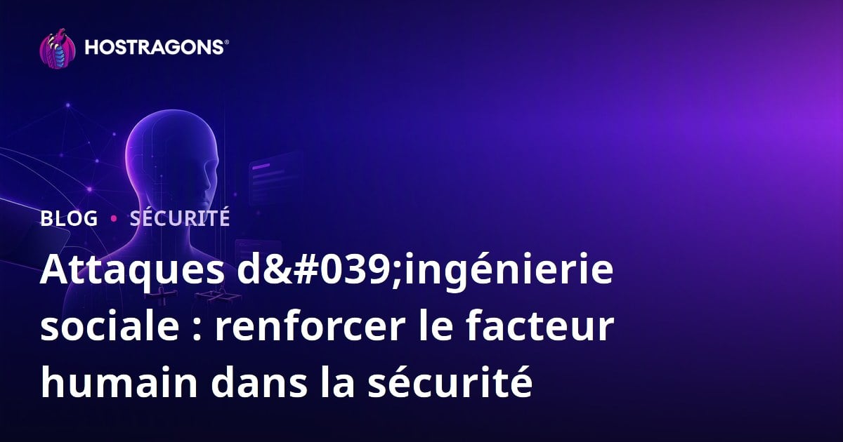 Attaques d'ingénierie sociale : renforcer le facteur humain dans la sécurité