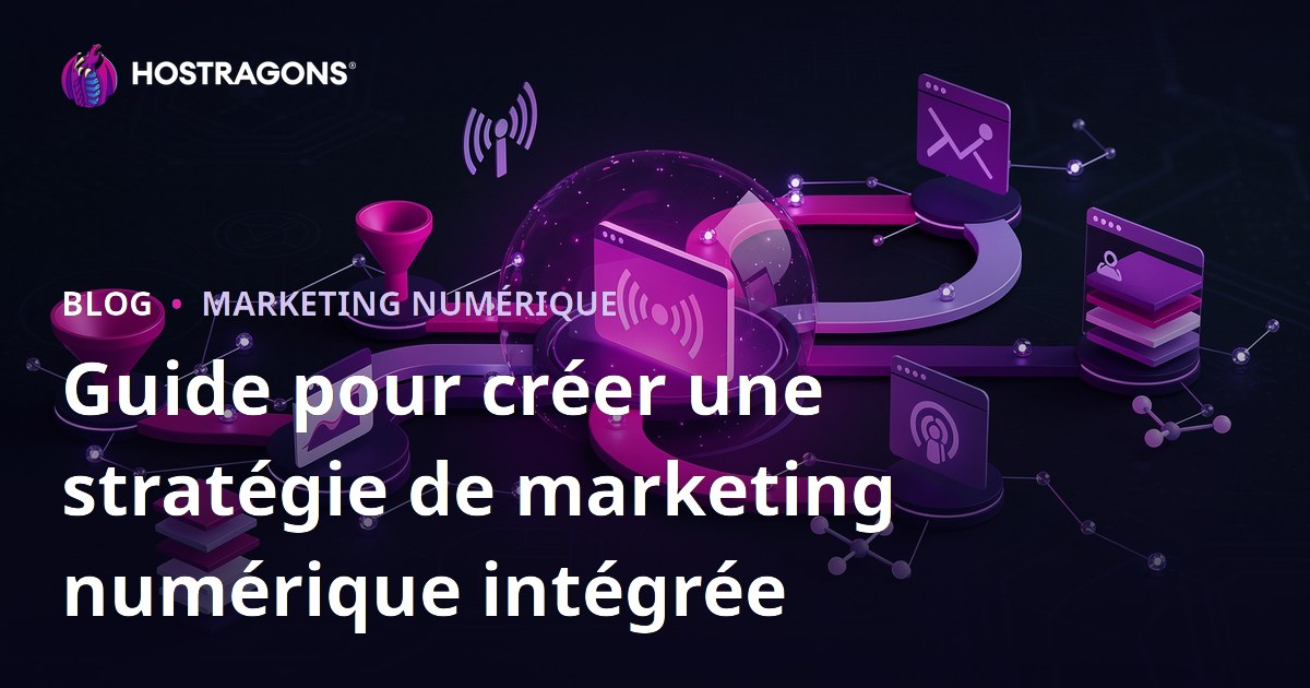 Guide pour créer une stratégie de marketing numérique intégrée