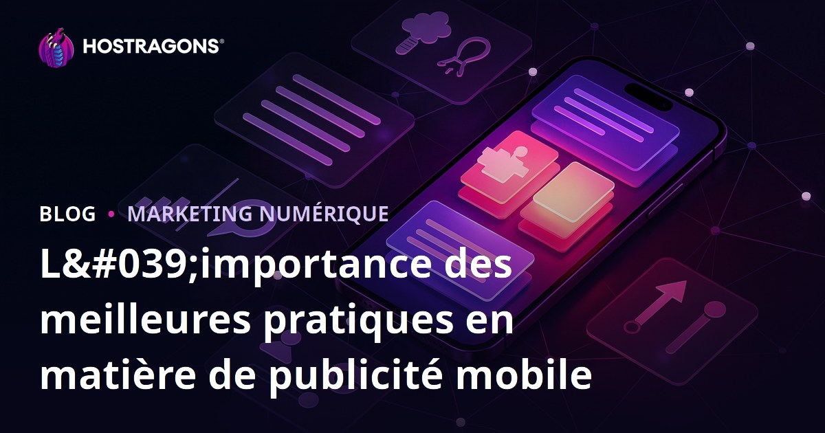 L'importance des meilleures pratiques en matière de publicité mobile
