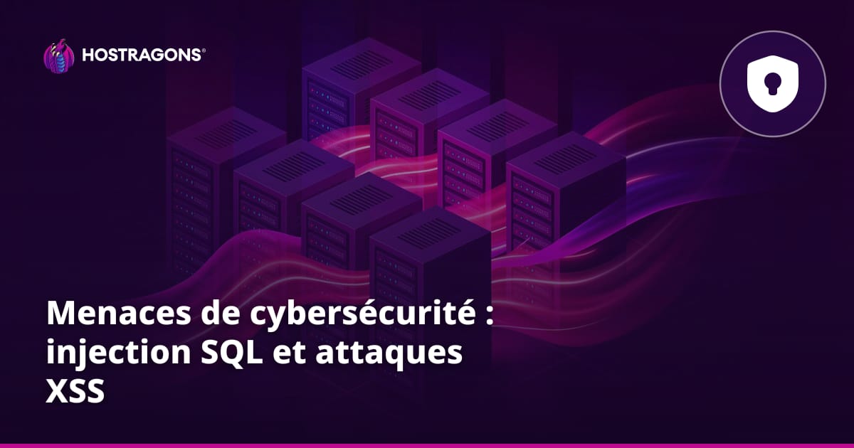 Menaces de cybersécurité : injection SQL et attaques XSS