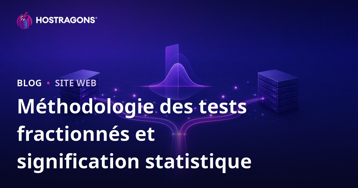 Méthodologie des tests fractionnés et signification statistique