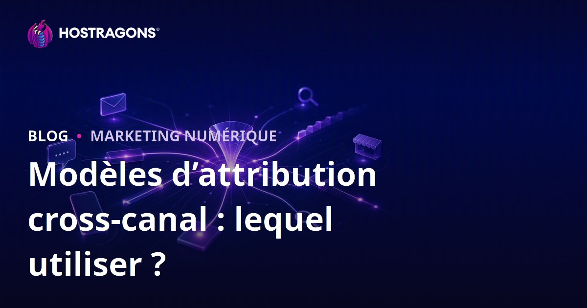 Modèles d’attribution cross-canal : lequel utiliser ?
