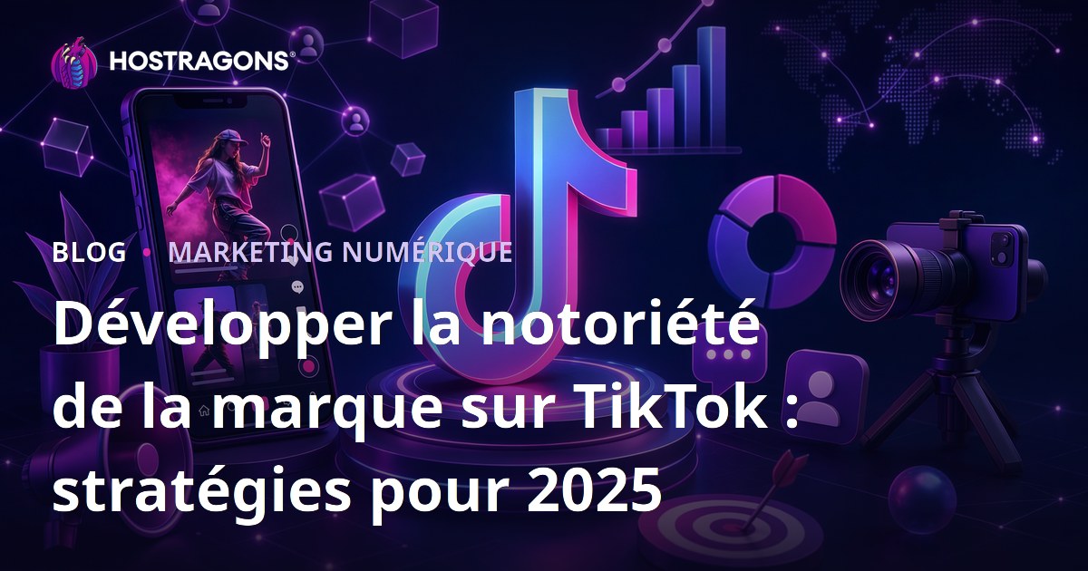 Développer la notoriété de la marque sur TikTok : stratégies pour 2025