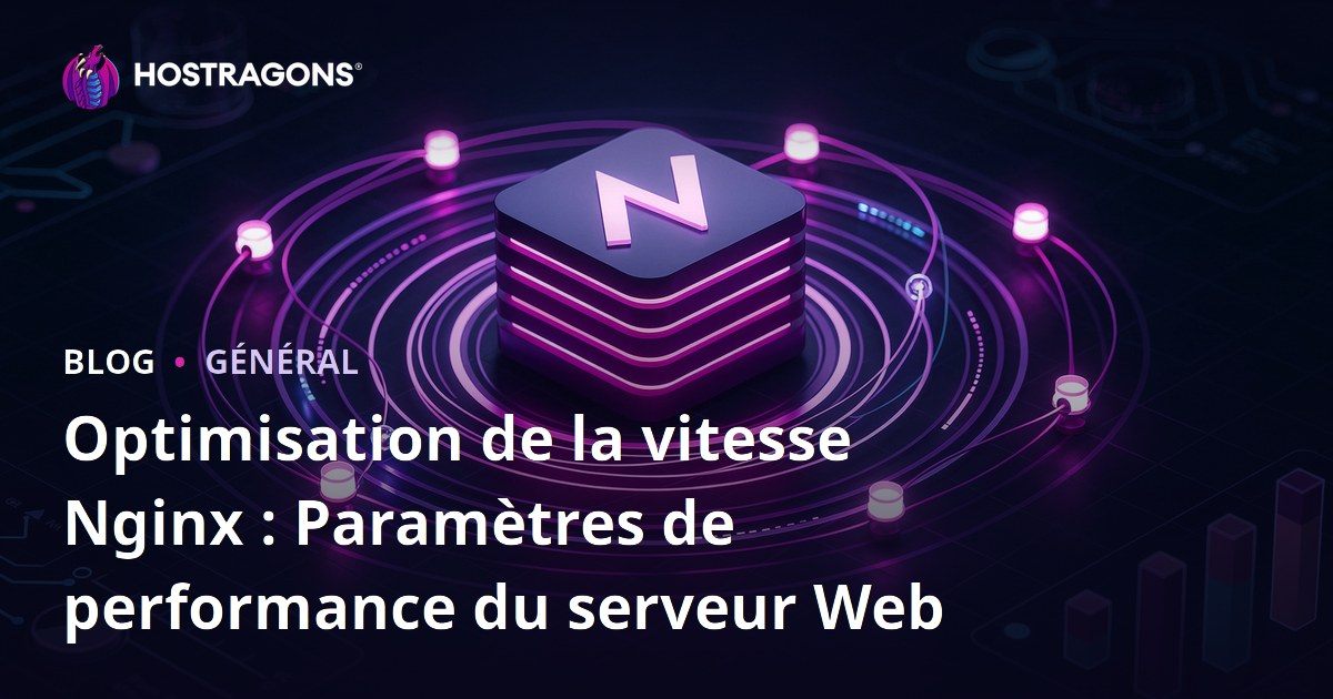 Optimisation de la vitesse Nginx : Paramètres de performance du serveur Web