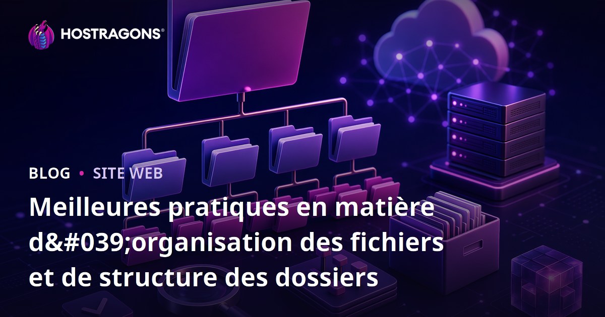 Meilleures pratiques en matière d'organisation des fichiers et de structure des dossiers