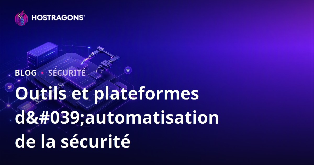 Outils et plateformes d'automatisation de la sécurité