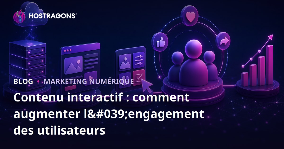 Contenu interactif : comment augmenter l'engagement des utilisateurs