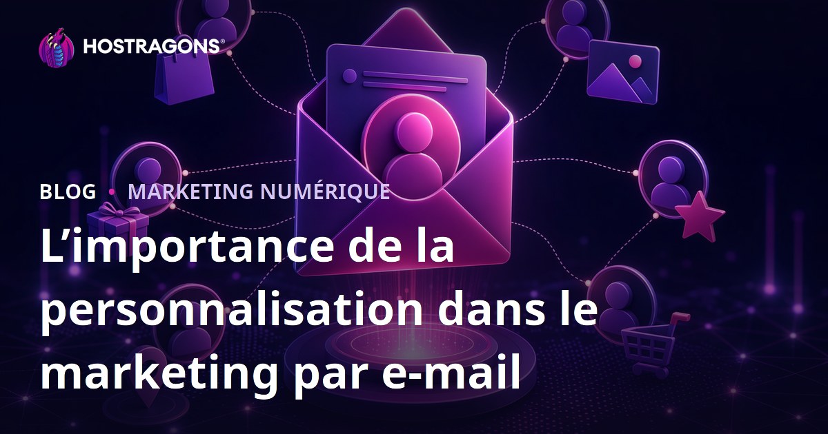 L’importance de la personnalisation dans le marketing par e-mail