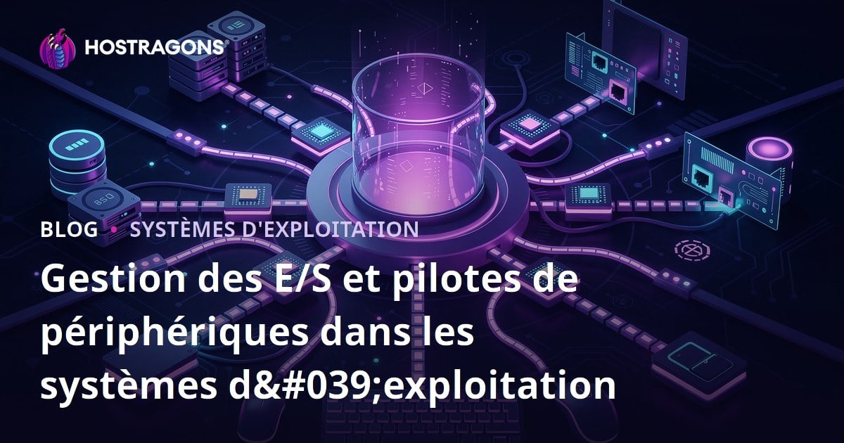 Gestion des E/S et pilotes de périphériques dans les systèmes d'exploitation