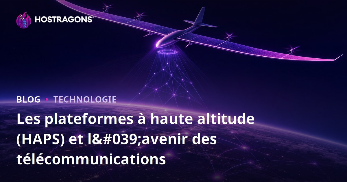Les plateformes à haute altitude (HAPS) et l'avenir des télécommunications