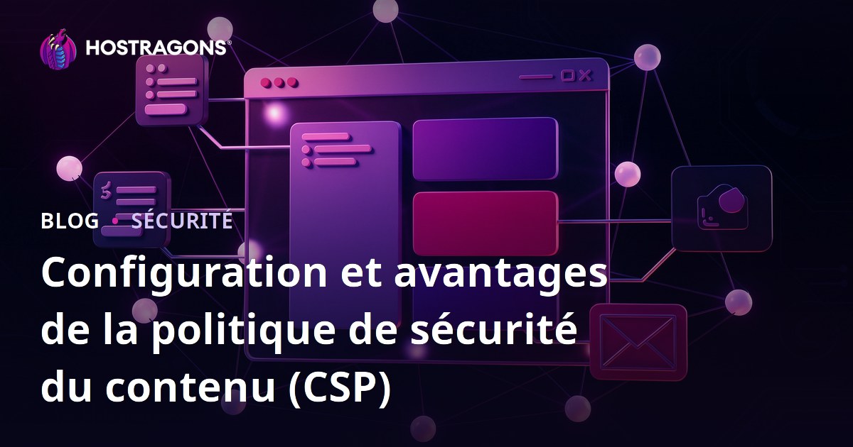 Configuration et avantages de la politique de sécurité du contenu (CSP)