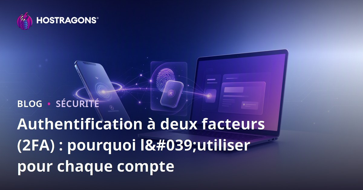 Authentification à deux facteurs (2FA) : pourquoi l'utiliser pour chaque compte
