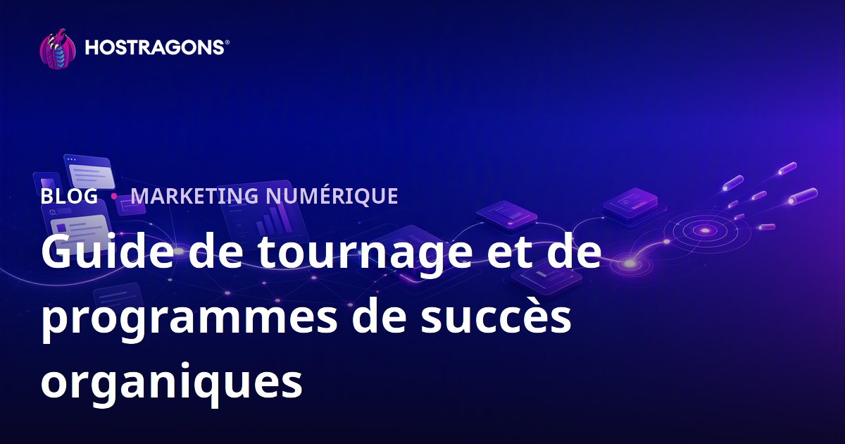 Guide de tournage et de programmes de succès organiques
