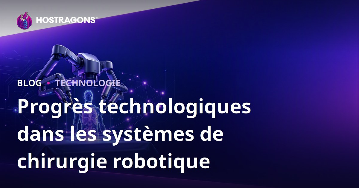 Progrès technologiques dans les systèmes de chirurgie robotique