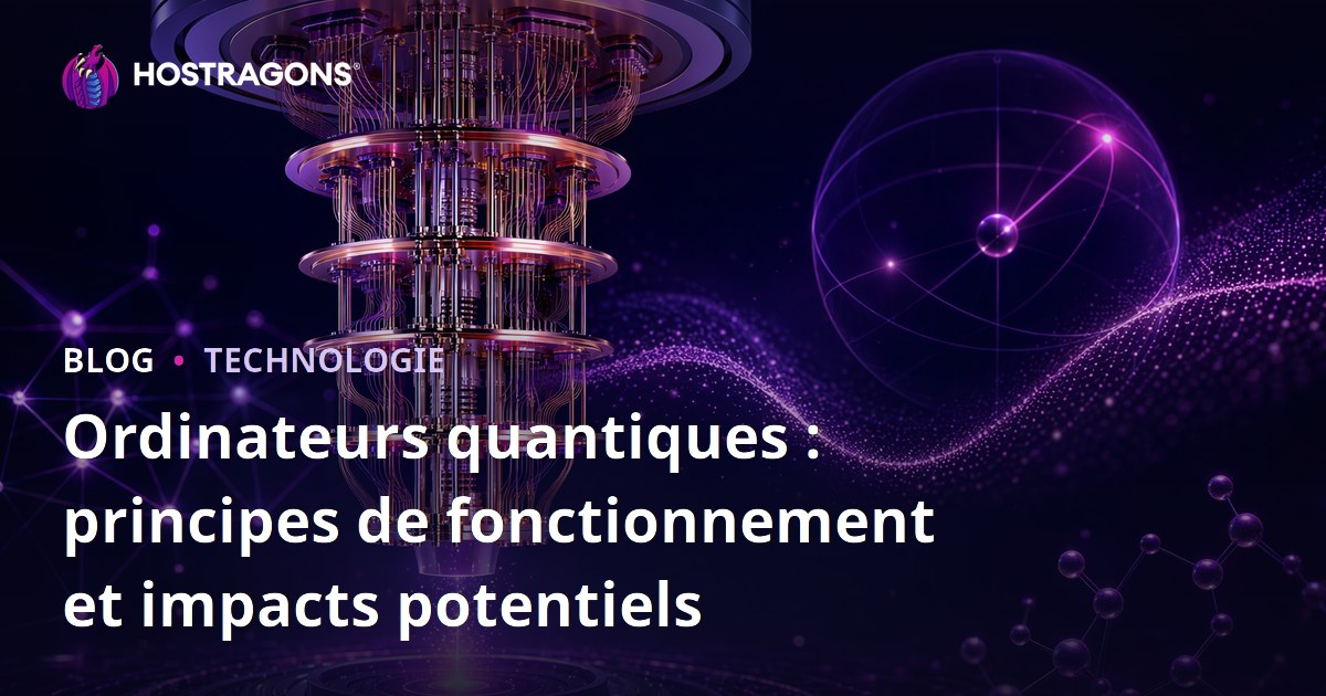 Ordinateurs quantiques : principes de fonctionnement et impacts potentiels
