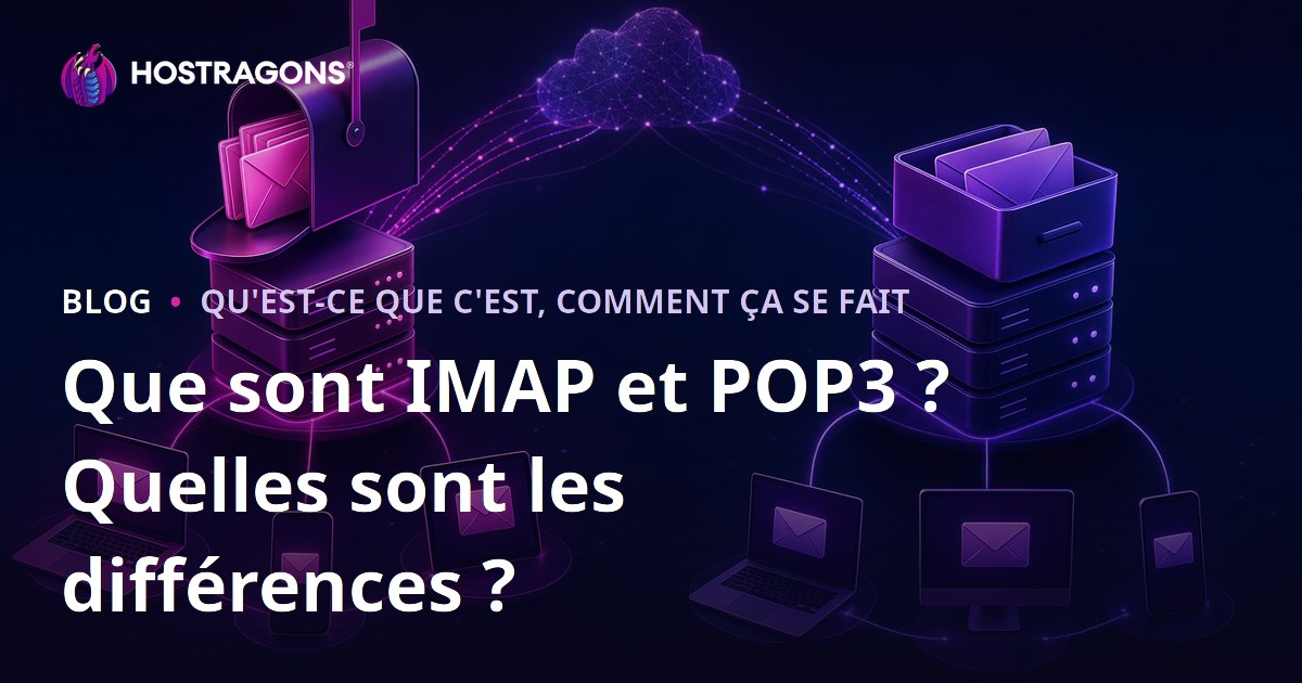 Que sont IMAP et POP3 ? Quelles sont les différences ?