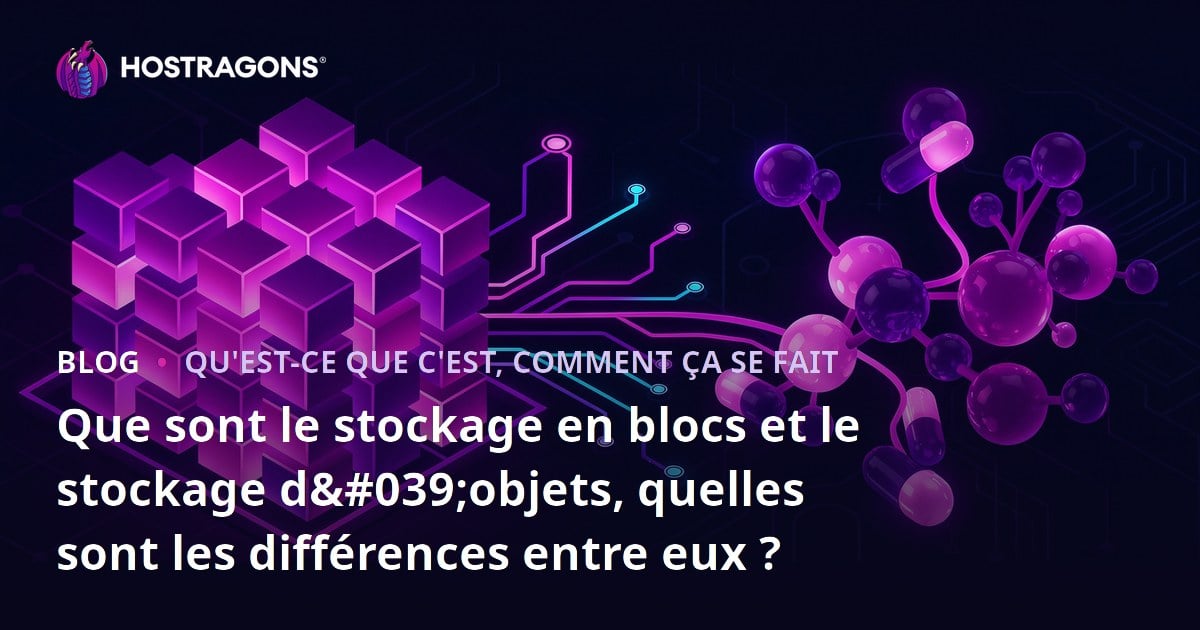 Que sont le stockage en blocs et le stockage d'objets, quelles sont les différences entre eux ?