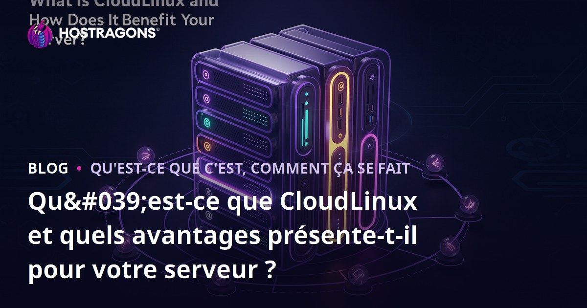 Qu'est-ce que CloudLinux et quels avantages présente-t-il pour votre serveur ?