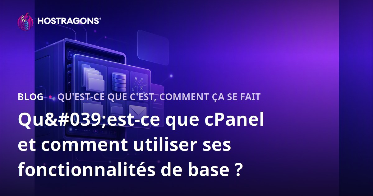 Qu'est-ce que cPanel et comment utiliser ses fonctionnalités de base ?