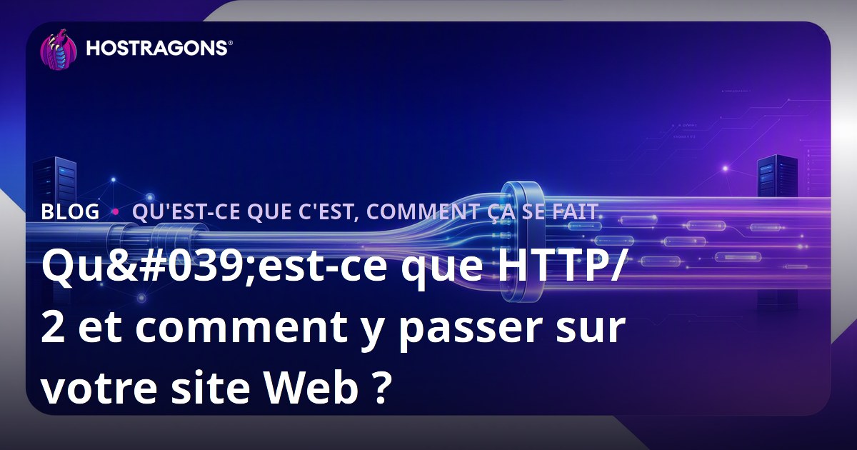 Qu'est-ce que HTTP/2 et comment y passer sur votre site Web ?