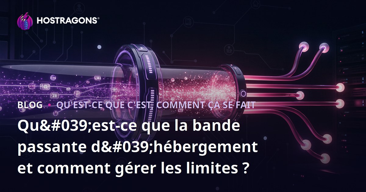 Qu'est-ce que la bande passante d'hébergement et comment gérer les limites ?