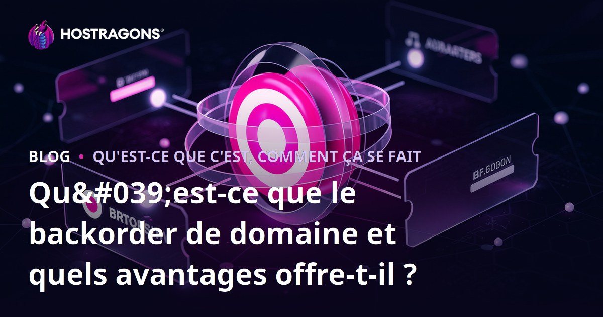 Qu'est-ce que le backorder de domaine et quels avantages offre-t-il ?